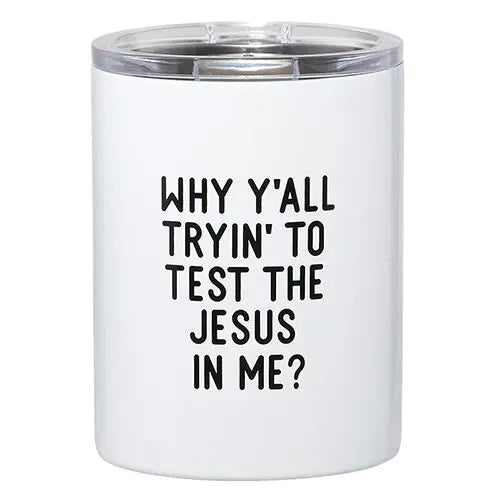 Stainless Steel Tumbler - Tryin' To Test the Jesus in Me