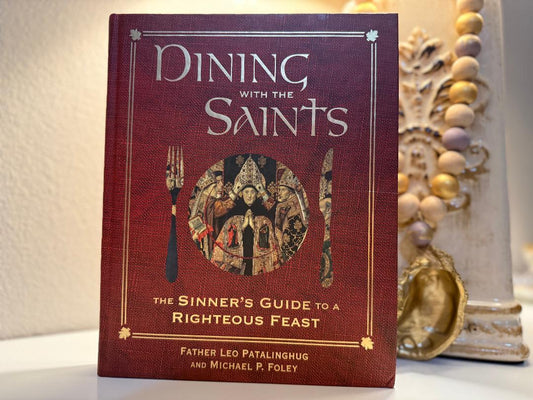 Dining With The Saints - The Sinner's Guide to a Righteous Feast