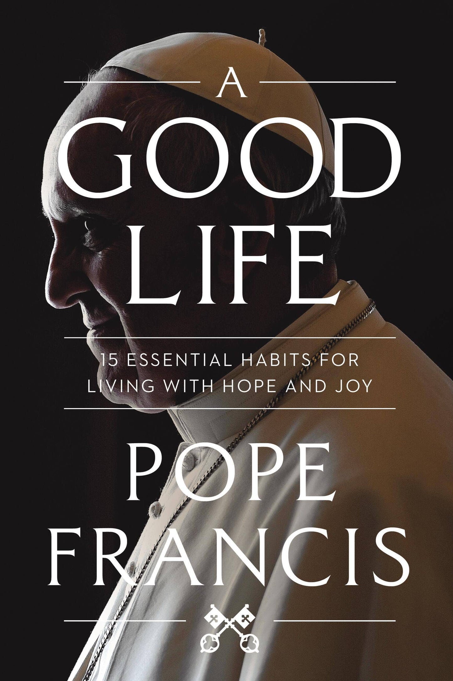 A Good Life: 15 Essential Habits for Living with Hope & Joy